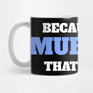 Because I'm Murillo That's Why Mug